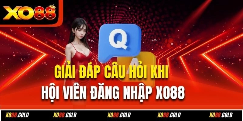 Giải đáp câu hỏi khi hội viên đăng nhập Xo88