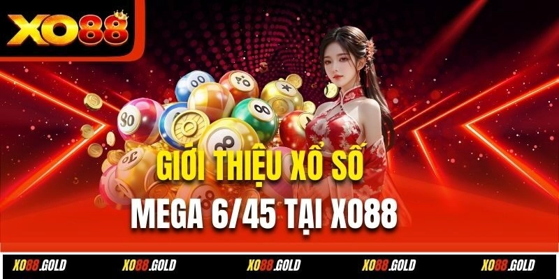 Giới thiệu xổ số Mega 6/45 tại Xo88