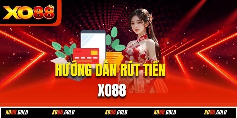 Hướng dẫn rút tiền Xo88