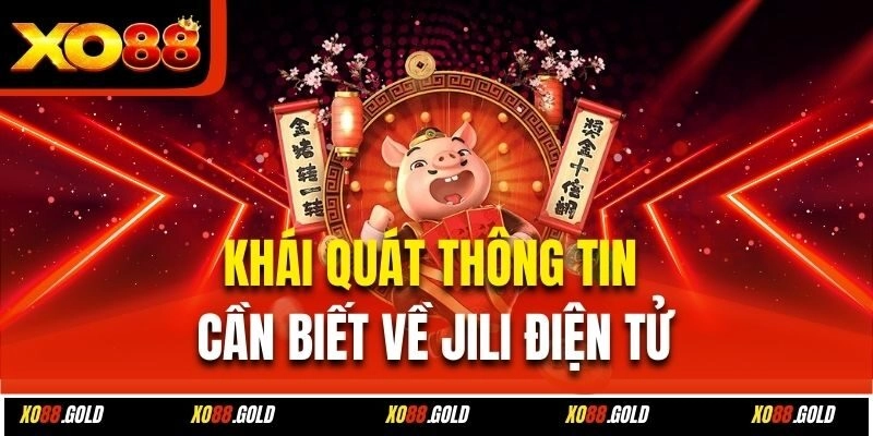 Khái quát thông tin cần biết về Jili điện tử