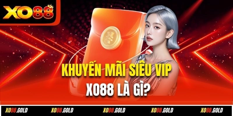Khuyến mãi siêu VIP Xo88 là gì?
