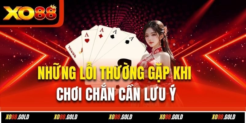 Những lỗi thường gặp khi chơi Chắn cần lưu ý