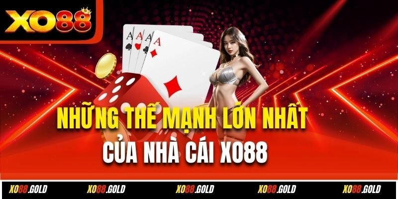 Những thế mạnh lớn nhất của nhà cái Xo88