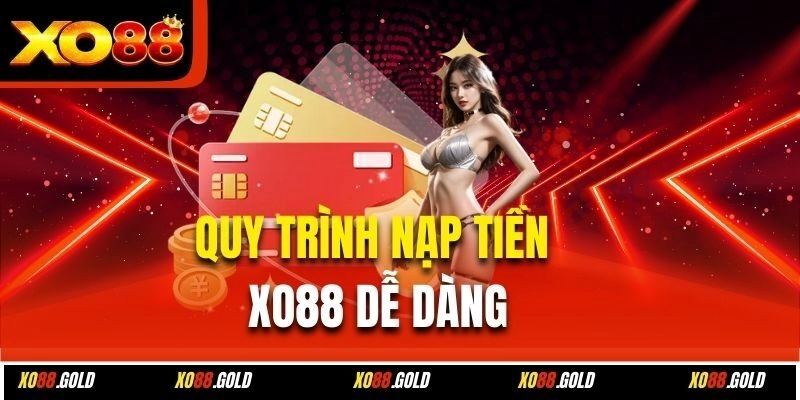 Quy trình nạp tiền Xo88 dễ dàng