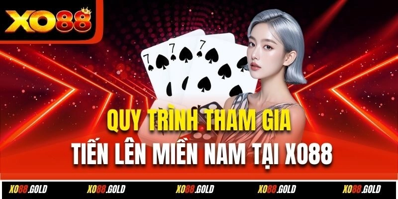 Quy trình tham gia tiến lên miền Nam tại Xo88
