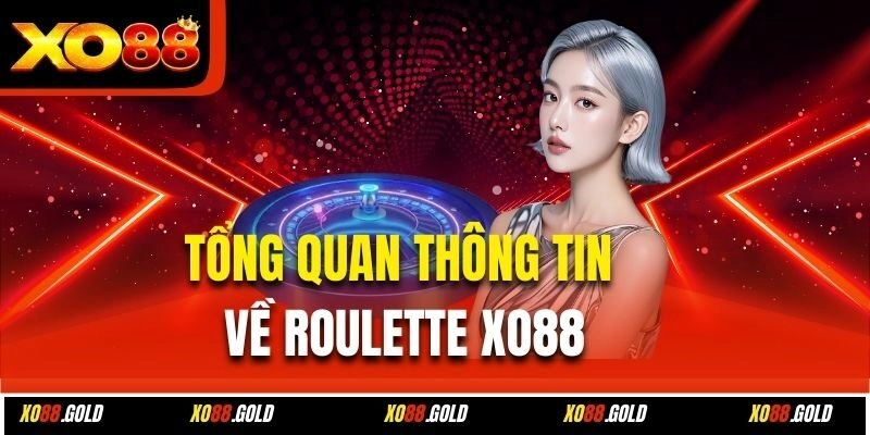 Tổng quan thông tin về Roulette Xo88