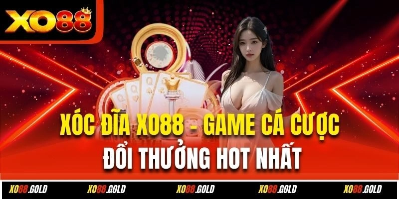 Xóc Đĩa Xo88 – Game Cá Cược Đổi Thưởng Hot Nhất