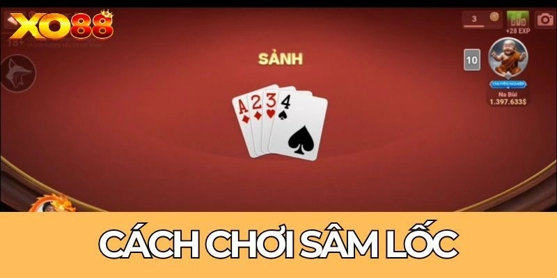 Sâm Lốc - Cập Nhật Quy Tắc Và Kinh Nghiệm Chơi Tại Xo88