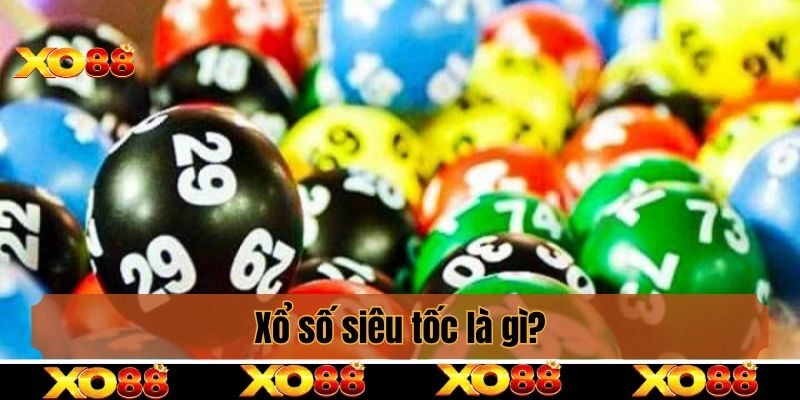 Xổ số siêu tốc là gì?