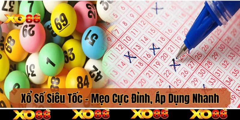 Xổ Số Siêu Tốc – Mẹo Đỉnh, Áp Dụng Nhanh, Đổi Đời Chốc Lát